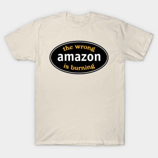 The Wrong Amazon Is Burning T-Shirt